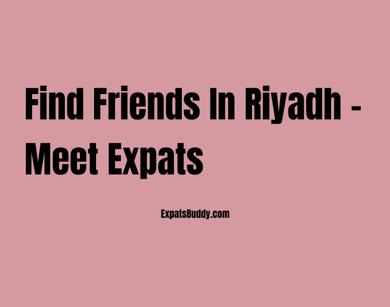 Find Friends in Riyadh – Meet Expats & Locals in Saudi Arabia