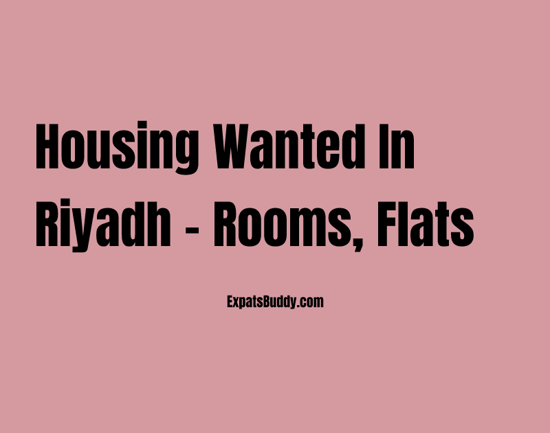 Housing Wanted in Riyadh – Rooms, Flats & Apartments for Rent